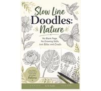 Slow Line Doodles: Nature: No Blank Page. No Drawing Skills. Just Relax and Create | 40 Unique Images