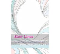 Slow Lines: Relaxing Line Patterns for Stress Relief and Mindful Creativity (Gentle Daily Calm)