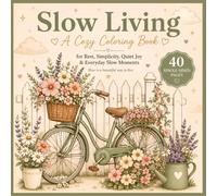 Slow Living: A Cozy Coloring Book for Rest, Simplicity, Quiet Joy & Everyday Slow Moments