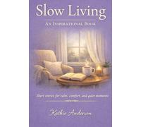 Slow Living: An Inspirational Book: Short stories for calm, comfort and quiet moments