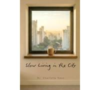 Slow Living in the City: A Doctor's Guide to Finding Peace, Presence, and Enough - Without Leaving the City