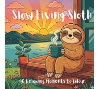 Slow Living Sloth: 40 Relaxing Moments to Colour (Slow Living Sloth Series)