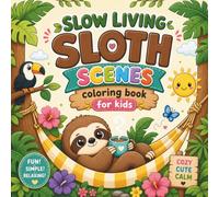 Slow Living Sloth Scenes Coloring Book: 50 Fun Facts and Super Cute Scenes for Kids, Teens, and Adults (Bold & Easy Animal Coloring Books for Adults & Kids)