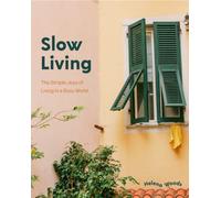 Slow Living: The Secrets to Slowing Down and Noticing the Simple Joys Anywhere (Decorating Book for Homebodies, Happiness Book)