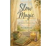 SLOW MAGIC FOR SACRED ORDINARY DAYS: A 365-Day Devotional Healing Book