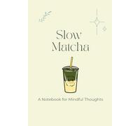 Slow Matcha: A Notebook for Mindful Thoughts: Journal for Reflection, Rituals, and Personal Growth (Yahine PF Collection: Calm Moments & Creative Vibes)