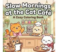 Slow Mornings at the Cat Café: A Kawaii Adult Coloring Book for Relaxation