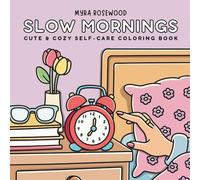 Slow Mornings: Cute And Cozy Self Care Coloring Book For Teens And Adults Featuring Slow Living Scenes