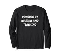 Slow Mornings Powered By Matcha and Teaching Long Sleeve T-Shirt