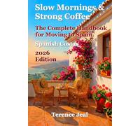 Slow Mornings & Strong Coffee: The Complete Handbook for Moving to Spain - Spanish Costas 2026 Edition