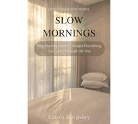 Slow Mornings: Why Starting Gently Changes Everything You Carry Through the Day (Quiet Inner Life Series)