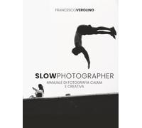 Slow Photographer: Manuale di fotografia Calma e Creativa (Street Photography MasterClass Series)