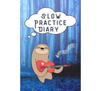 Slow Practice Diary: Most Innovative Instrumental Practice Guidebook for all Musicians from Beginners to Advanced