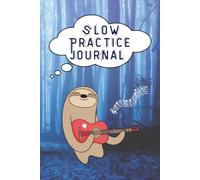 Slow Practice Journal: A Guided Music Book for All Instrumentalists & Learners - Foster Patience and Discipline on Mindful Slow Practice