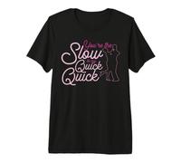 Slow Quick Quick Shirt for Ballroom Dancers Premium T-Shirt