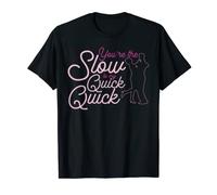 Slow Quick Quick Shirt for Ballroom Dancers T-Shirt