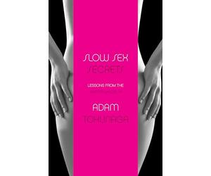 Slow Sex Secrets: Lessons from the Master Masseur (paperback)