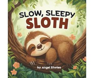 Slow Sleepy Sloth: A Heartwarming Story About Patience, Friendship, and the Magic of Slowing Down: A beautifully illustrated bedtime picture book for ... Dreams: Cozy Tales for Little Dreamers)