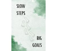Slow Steps Big Goals: Motivational Journal - Self-Care Notebook to Write In, Practice Mindfulness & Achieve Goals Step by Step - Inspirational Gift Idea for Personal Growth