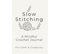 Slow Stitching: A Mindful Crochet Journal for Calm & Creativity
