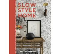 Slow Style Home: Take Your Time, Use What You Have, and Translate Your Vision into a Home You Love