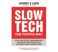 Slow Tech, The Toyota Way: How Every Business Can Use Tech to Amplify World-Class Process and People