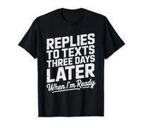 Slow Texter Who Replies Texts When They Feel Ready Bad T-Shirt