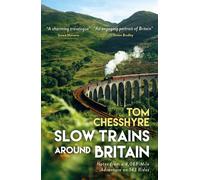 Slow Trains Around Britain : Notes from a 4,088-Mile Adventure on 143 Rides