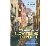 Slow Trains to Venice: A 4,000-Mile Adventure Across Europe