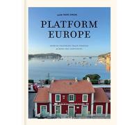 Slow Travel Europe: Platform Europe Unforgettable train journeys across the continent
