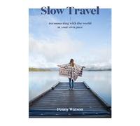 Slow Travel: Reconnecting with the World at Your Own Pace