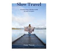 Slow Travel: Reconnecting with the World at Your Own Pace