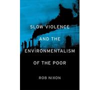 Slow Violence and the Environmentalism of the Poor by Rob Nixon - 9780674072343
