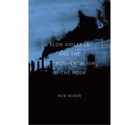 Slow Violence and the Environmentalism of the Poor by Rob Nixon (Paperback Book)