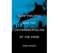 Slow Violence and the Environmentalism of the Poor, Nixon 9780674072343 New^+