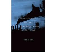 Slow Violence and the Environmentalism of the Poor Rob Nixon Pape