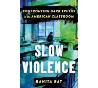 Slow Violence: Confronting Dark Truths in the American Classroom