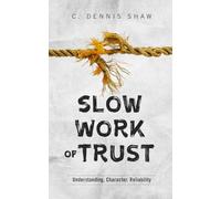 Slow Work of Trust: Understanding, Character, Reliability