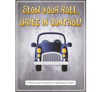 Slow Your Roll, Drive in Control! A Word Search Book for New Boy Drivers: New Driver Gift Boy - Large Print Word Find Puzzles with Themes Like Road ... Drivers, Screen-Free Mental Workout Fun