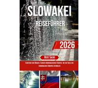 SLOWAKEI REISEFÜHRER 2026: Flüstern von Bergen, Flüssen und vergessenen Städten, die die Seele des verborgenen Europas enthüllen