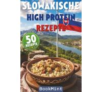Slowakische High Protein Rezepte: 50 Eiweißreiche Rezepte aus der slowakischen und osteuropäischen Küche - gesund kochen, Fett verlieren und Muskeln ... für Alltag, Diät und Fitness