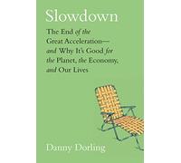 Slowdown: The End of the Great Acceleration-and Why It's Good for the Planet, the Economy, and Our Lives