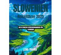 Slowenien Reiseführer 2025: Das ultimative Entdeckerhandbuch für Slowenien