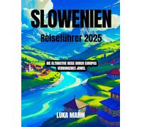 Slowenien Reiseführer 2025: Die ultimative Reise durch Europas verborgenes Juwel