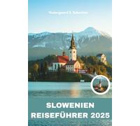 Slowenien Reiseführer 2025: Seen, Höhlen, Schlösser und alpiner Charme
