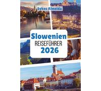 Slowenien Reiseführer 2026: Alpengipfel, Märchenstädte und Outdoor Abenteuer