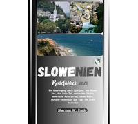 Slowenien Reiseführer 2026: Ein Spaziergang durch Ljubljana, den Bleder See, das Soča-Tal, versteckte Dörfer, malerische Autostrecken, regionale Küche, Outdoor-Abenteuer und Tipps für jeden Reisenden