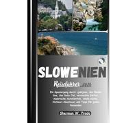 Slowenien Reiseführer 2026: Ein Spaziergang durch Ljubljana, den Bleder See, das Soča-Tal, versteckte Dörfer, malerische Autostrecken, regionale Küche, Outdoor-Abenteuer und Tipps für jeden Reisenden