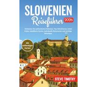 Slowenien Reiseführer 2026: Entdecken Sie authentische Erlebnisse, Top-Attraktionen, lokale Kultur, detaillierte Karten, individuelle Reiserouten und wichtige Reisetipps