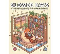 Slower Days Cute and Cozy Coloring Book for Adults and Teens: Relaxing Cute and Comfy Coloring Pages Featuring Peaceful Moments, Cozy Homes, Adorable ... Living Scenes, and Stress Relief Designs